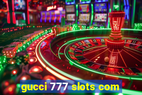 gucci 777 slots com